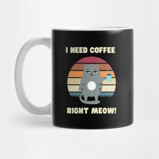 I need coffee right meow Mug